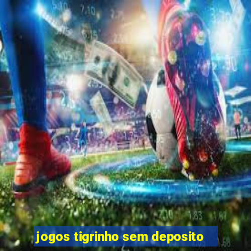 jogos tigrinho sem deposito